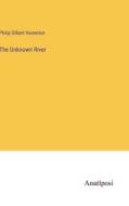 The Unknown River di Philip Gilbert Hamerton edito da Anatiposi Verlag
