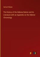 The History of the Hebrew Nation and its Literature with an Appendix on the Hebrew Chronology di Samuel Sharpe edito da Outlook Verlag
