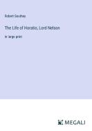 The Life of Horatio, Lord Nelson di Robert Southey edito da Megali Verlag