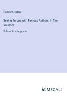 Seeing Europe with Famous Authors; In Ten Volumes di Francis W. Halsey edito da Megali Verlag