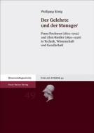 Der Gelehrte und der Manager di Wolfgang König edito da Steiner Franz Verlag