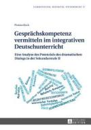 Gesprächskompetenz vermitteln im integrativen Deutschunterricht di Florian Koch edito da Lang, Peter GmbH