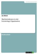 Machtstrukturen in der Scientology-Organisation di Jan Block edito da GRIN Publishing