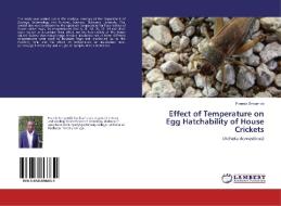 Effect of Temperature on Egg Hatchability of House Crickets di Francis Sengendo edito da LAP Lambert Academic Publishing