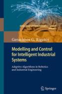 Modelling And Control For Intelligent Industrial Systems di Gerasimos Rigatos edito da Springer-verlag Berlin And Heidelberg Gmbh & Co. Kg
