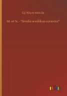 M. or N. - "Similia similibus curantur" di G. J. Whyte-Melville edito da Outlook Verlag