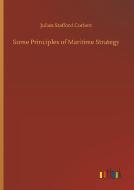 Some Principles of Maritime Strategy di Julian Stafford Corbett edito da Outlook Verlag
