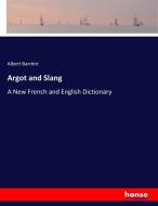 Argot and Slang di Albert Barrère edito da hansebooks