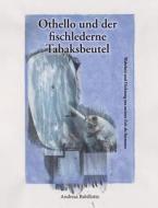 Othello und der fischlederne Tabaksbeutel di Andreas Babillotte edito da Books on Demand