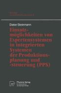 Einsatzmöglichkeiten von Expertensystemen in integrierten Systemen der Produktionsplanung und -steuerung (PPS) di Dieter Steinmann edito da Physica-Verlag HD