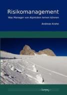Risikomanagement - Was Manager Von Alpinisten Lernen Konnen di Andreas Krahe edito da Logos Verlag Berlin