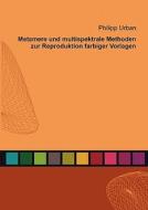 Metamere und multispektrale Methoden zur Reproduktion farbiger Vorlagen di Philipp Urban edito da Books on Demand