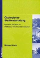 Kologische Stadtentwicklung di KOCH  MICHAEL edito da Springer