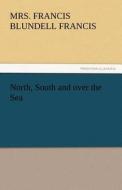 North, South and over the Sea di Mrs. Francis Blundell Francis edito da tredition GmbH