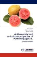 Antimicrobial and antioxidant properties of Psidium guajava L. di Mital Kaneria, Kalpna Rakholiya, Sumitra Chanda edito da LAP Lambert Academic Publishing