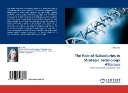 The Role of Subsidiaries in Strategic Technology Alliances di Alice Iaia edito da LAP Lambert Acad. Publ.