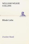 Blinde Liebe. Zweiter Band di William Wilkie Collins edito da TREDITION CLASSICS