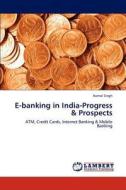 E-banking in India-Progress & Prospects di Komal Singh edito da LAP Lambert Academic Publishing