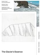 The Glacier's Essence di Martin Stützle, Fridolin Walcher edito da Scheidegger & Spiess