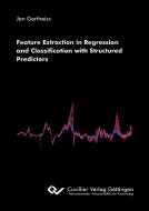 Feature Extraction in Regression and Classification with Structured Predictors di Jan Gertheiss edito da Cuvillier Verlag