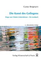 Die Kunst des Gelingens di Gustav Bergmann edito da Wissenschaft & Praxis