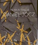 The Art & Times of Daniel Jocz di Sarah Davis, Jeannine Falino, Wendy Steiner, Patricia Harris, David Lyon, Grant Lewin Susan edito da Arnoldsche Art Publishers