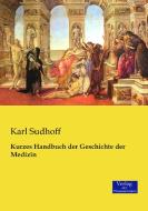 Kurzes Handbuch der Geschichte der Medizin di Karl Sudhoff edito da Verlag der Wissenschaften