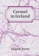 Carmel In Ireland di James P Rushe edito da Book On Demand Ltd.