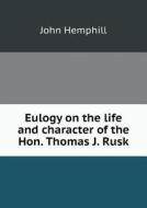 Eulogy On The Life And Character Of The Hon. Thomas J. Rusk di John Hemphill edito da Book On Demand Ltd.