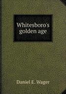 Whitesboro's Golden Age di Daniel E Wager edito da Book On Demand Ltd.
