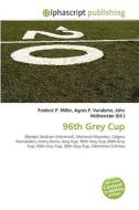 96th Grey Cup di #Miller,  Frederic P. Vandome,  Agnes F. Mcbrewster,  John edito da Vdm Publishing House