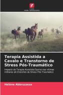 Terapia Assistida a Cavalo e Transtorno de Stress Pós-Traumático di Hélène Abbruzzese edito da Edições Nosso Conhecimento