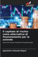 Il capitale di rischio come alternativa di finanziamento per le aziende di Agostinho Chitanda Miguel edito da Edizioni Sapienza