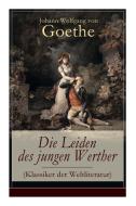 Die Leiden Des Jungen Werther (klassiker Der Weltliteratur) di Johann Wolfgang Von Goethe edito da E-artnow