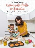 La Gloria Vegana. Cocina Saludable En Familia di Gloria Carrion edito da B DE BLOCK