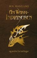 AmWakki-Indianeren og andre fortællinger di M. N. Magelund edito da Books on Demand