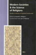 Modern Societies & the Science of Religions:: Studies in Honour of Lammert Leertouwer di Gerard Wiegers edito da BRILL ACADEMIC PUB