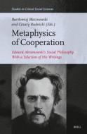 Metaphysics of Cooperation: Edward Abramowski's Social Philosophy. with Selection of His Writings edito da BRILL ACADEMIC PUB