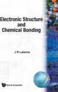 Electronic Structure and Chemical Bonding di J R Lalanne edito da WSPC