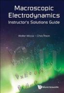 Macroscopic Electrodynamics Instructor's Solutions Guide di Walter Wilcox, Christopher P. Thron edito da World Scientific Publishing Co Pte Ltd