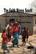 The Faith Moves South di Steven Paas edito da Kachere Series