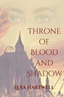 Throne Of Blood And Shadow di Hartwell Lexa Hartwell edito da Independently Published