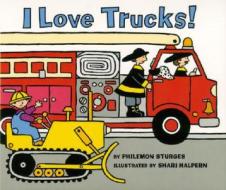 I Love Trucks! di Philemon Sturges edito da Harpercollins Publishers Inc