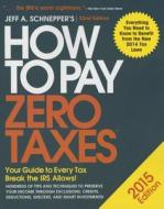 How to Pay Zero Taxes 2015: Your Guide to Every Tax Break the IRS Allows di Jeff Schnepper edito da McGraw-Hill Education