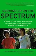 Growing Up on the Spectrum: A Guide to Life, Love, and Learning for Teens and Young Adults with Autism and Asperger's di Lynn Kern Koegel, Claire Lazebnik edito da PENGUIN GROUP