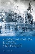 Financialization And Local Statecraft di Pike edito da OUP Oxford