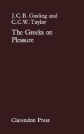 The Greeks on Pleasure di Nalda Gosling, J. C. B. Gosling, C. Cw Taylor edito da OXFORD UNIV PR