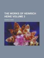 The Works Of Heinrich Heine (v. 3) di Heinrich Heine edito da General Books Llc