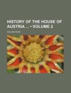 History Of The House Of Austria (volume 2) di William Coxe edito da General Books Llc