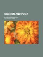Oberon And Puck; Verses Grave And Gay di Helen Gray Cone edito da General Books Llc